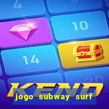 jogo subway surf ganhar dinheiro de verdade